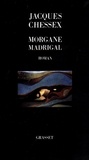 Jacques Chessex - Morgane madrigal.