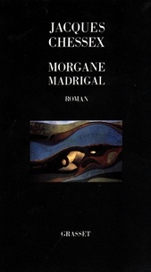Jacques Chessex - Morgane Madrigal.