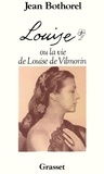 Jean Bothorel - Louise ou La vie de Louise de Vilmorin.