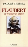 Jacques Chessex - Flaubert ou le désert en abîme.