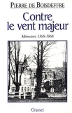 Pierre de Boisdeffre - "Contre le vent majeur" - Mémoires 1368-1968.