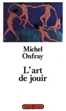 Michel Onfray - L'art de jouir - Pour un matérialisme hédoniste.