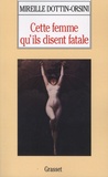 Mireille Dottin-Orsini - Cette femme qu'ils disent fatale - Textes et images de la misogynie fin-de-siècle.