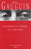 Paul Gauguin - Lettres à sa femme et à ses amis.
