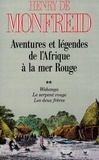 Henry de Monfreid - Aventures et légendes de l'Afrique à la Mer rouge - Tome 2, Wahanga.