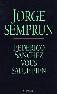 Jorge Semprun - Federico Sanchez vous salue bien.
