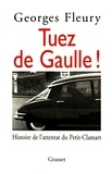 Georges Fleury - Tuez de Gaulle ! - Histoire de l'attentat du Petit-Clamart.
