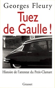 Georges Fleury - Tuez De Gaulle.
