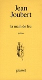 Jean Joubert - La main de feu - Poèmes.