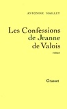 Antonine Maillet - Les confessions de Jeanne de Valois.