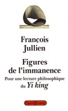 François Jullien - Figures de l'immanence - Pour une lecture philosophique du Yi king, le classique du changement.