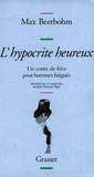 Max Beerbohm - L'hypocrite heureux - Un conte de fées pour hommes fatigués.