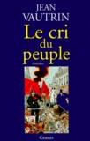 Jean Vautrin - Le cri du peuple.