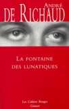 André de Richaud - La Fontaine des Lunatiques.