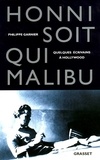 Philippe Garnier - Honni soit qui Malibu - Quelques écrivains à Hollywood.