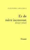 Jean-Pierre Giraudoux - Et de mère inconnue - Dernier roman.