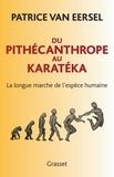 Patrice Van Eersel - Du pithécanthrope au karatéka - La longue marche de l'espèce humaine.