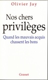 Olivier Jay - Nos chers privilèges.