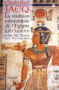 Christian Jacq - La tradition primordiale de l'Égypte ancienne - Selon les textes des pyramides.