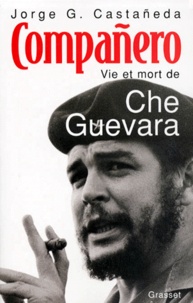 Jorge-G Castaneda - COMPANERO. - Vie et mort de Che Guevara.