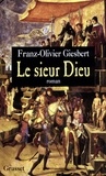 Franz-Olivier Giesbert - Le Sieur Dieu.