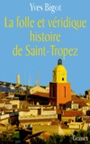 Yves Bigot - La folle et véridique histoire de Saint-Tropez.