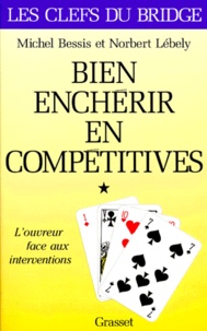 Michel Bessis et Norbert Lébely - Bien Encherir En Competitives. Tome 1, L'Ouvreur Face Aux Interventions.