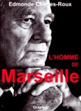 Edmonde Charles-Roux - L'Homme De Marseille.