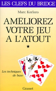 Marc Kerlero - AMELIOREZ VOTRE JEU A L'ATOUT. - Tome 1, les techniques de base.