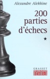 Alexandre Alekhine - DEUX CENTS PARTIES D'ECHECS. - Tome 1, 1908-1927.