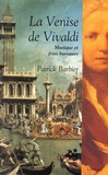 Patrick Barbier - La Venise De Vivaldi. Musique Et Fetes Baroques.
