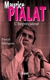 Pascal Mérigeau - Maurice Pialat l'imprécateur.