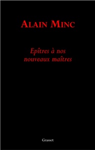 Alain Minc - Epîtres à nos nouveaux maîtres.