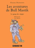 Florence Desmazures - Les Aventures De Bull Mastik : Le Gang Des Singes.