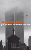 Alexandre Adler - J'ai vu finir le monde ancien.