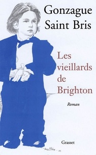 Gonzague Saint Bris - Les vieillards de Brighton.