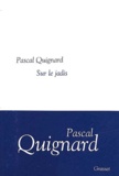 Pascal Quignard - Sur Le Jadis.