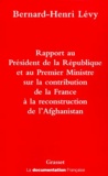 Bernard-Henri Lévy - Rapport au Président de la République et au Premier Ministre sur la contribution de la France à la reconstruction de l'Afghanistan.