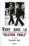 Laurent Joly - Vichy dans la « solution finale » - Histoire du commissariat général aux Questions juives (1941-1944).