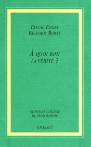 Pascal Engel et Richard Rorty - A quoi bon la vérité ?.