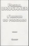 Pascal Bruckner - L'amour du prochain.