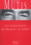 Alvaro Mutis - Les Tribulations De Maqroll Le Gabier.