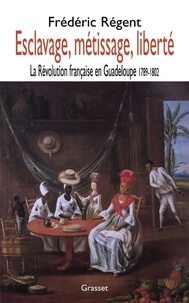 Frédéric Régent - Esclavage, métissage et liberté.