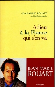 Jean-Marie Rouart - Adieu à la France qui s'en va.