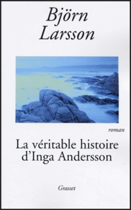 Björn Larsson - La véritable histoire d'Inga Andersson.