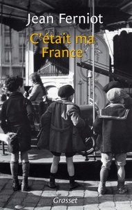 Jean Ferniot - C'était ma France.