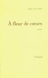 Eric Ollivier - A fleur de coeur - Oeuvres complètes, tome II : Godelureaux ; L'escalier des heures glissantes ; Une femme, raisonnable.