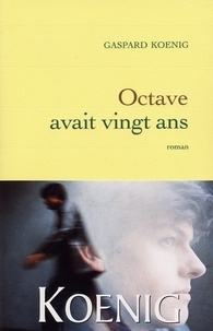 Gaspard Koenig - Octave avait vingt ans.