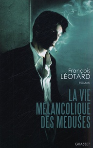 François Léotard - La vie mélancolique des méduses.