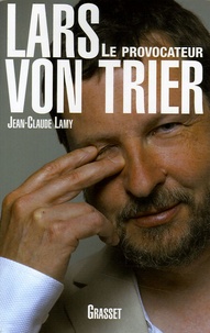Jean-Claude Lamy - Lars Von Trier - Le provocateur.